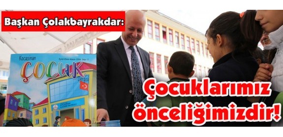 Başkan Çolakbayrakdar, Çocuklarımız önceliğimizdir!