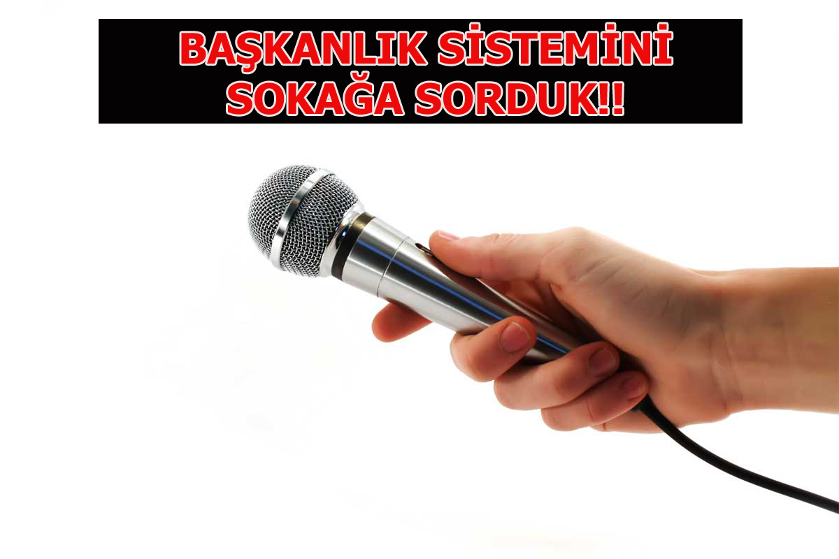 BAŞKANLIK SİSTEMİNİ SOKAĞA SORDUK!!