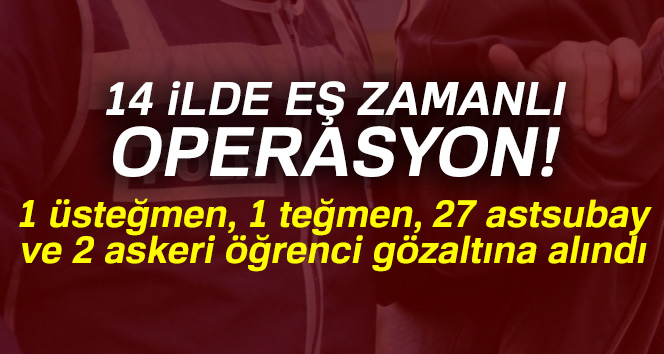 14 ilde FETÖ/PDY operasyonu: 31 gözaltı