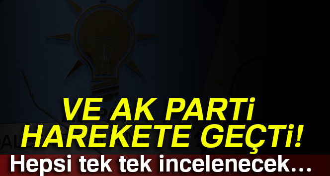 AK Parti harekete geçti! Hepsi tek tek analiz edilecek…