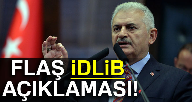 Başbakan Binali Yıldırım’dan flaş İdlib açıklaması