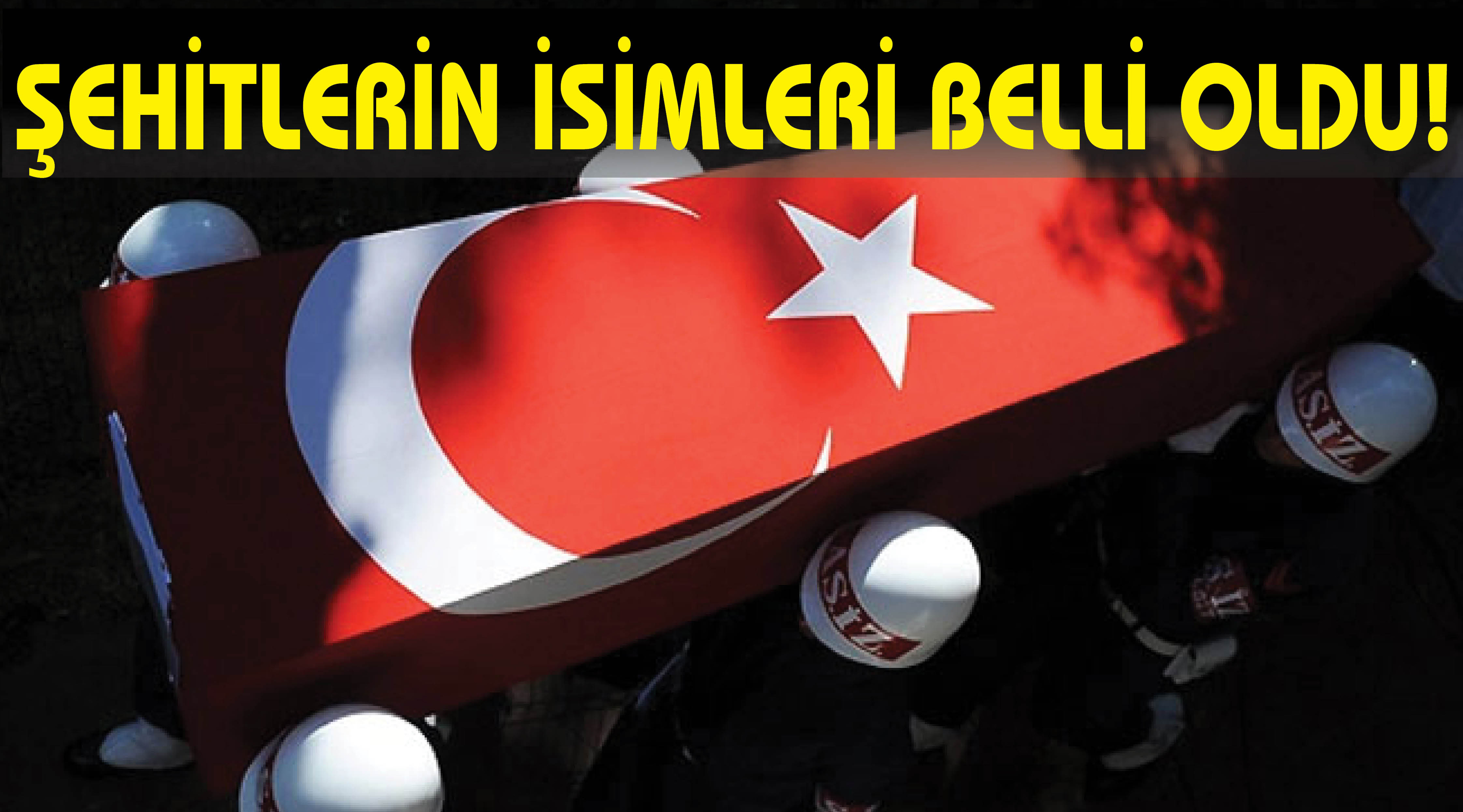 Şehitlerin isimleri belli oldu!