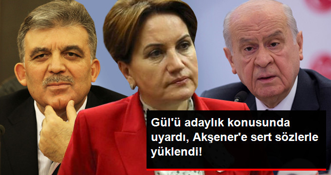 BAHÇELİ, GÜL’Ü UYARDI, AKŞENER’E SERT KONUŞTU