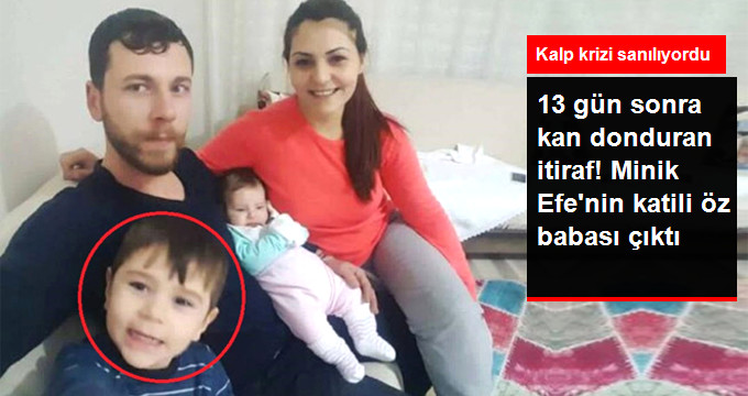 MİNİK KUZEY EFE’NİN KATİLİ BABASI ÇIKTI