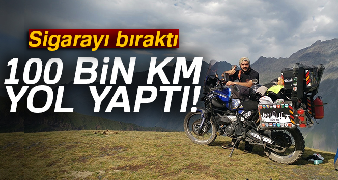 SİGARAYI BIRAKTI 100 BİN KM YOL KATETTİ