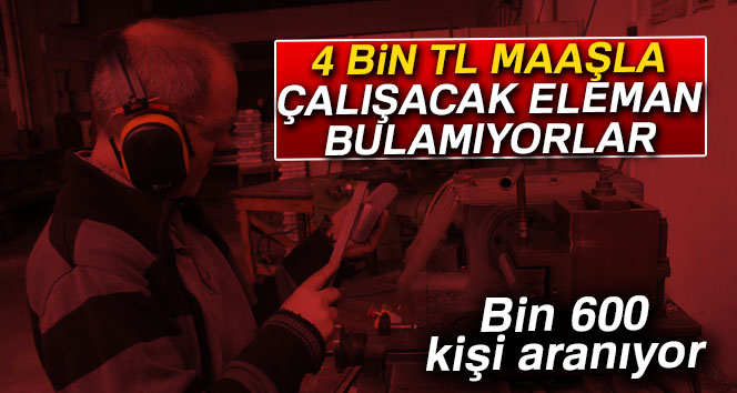 MAAŞ 4 BİN AMA ELEMAN YOK