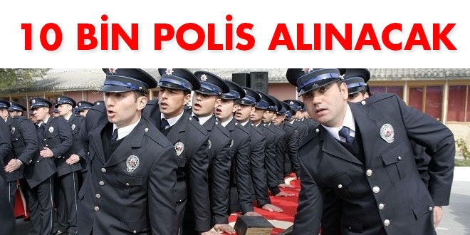 10 BİN POLİS ALINACAK