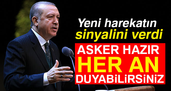 ERDOĞAN’DAN OPERASYON SİNYALİ