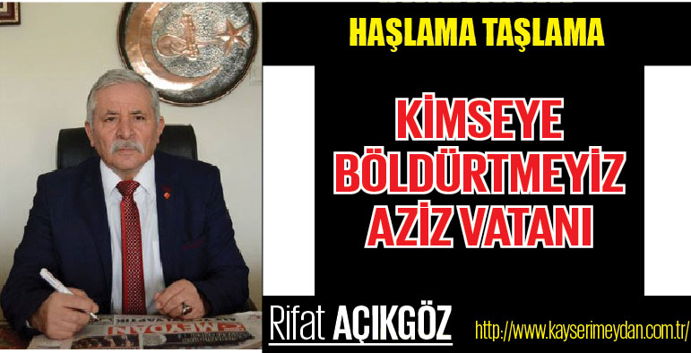 KİMSEYE BÖLDÜRTMEYİZ AZİZ VATANI