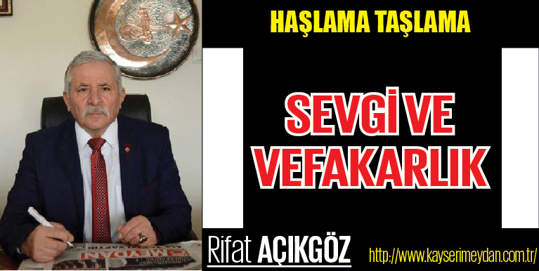 SEVGİ VE VEFAKARLIK